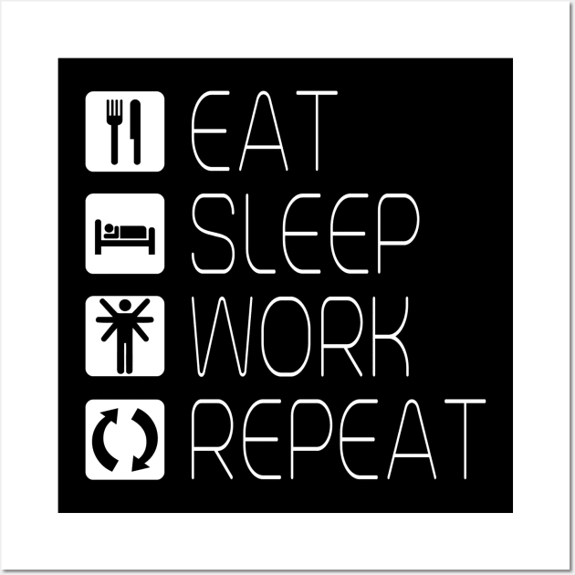 Eat Sleep Work Repeat Wall Art by Stoney09